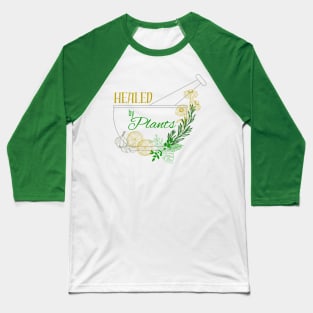 Healed by Plants Baseball T-Shirt